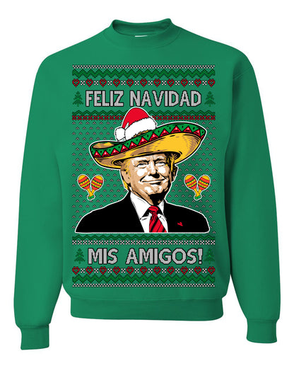 Feliz Navidad Mi Amigos, 47th USA President of the United States, Gift for Republicans Conservatives Ugly Christmas Sweater Ugly Christmas Unisex Crewneck Sweatshirt