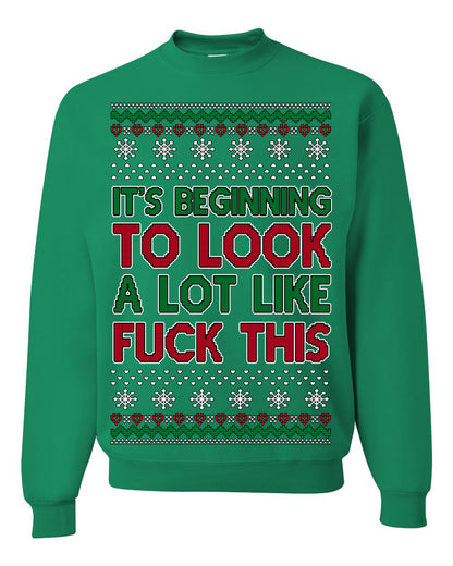 It's Beginning to Look a Lot Like Fuck This Funny Vulgar Swear Curse Words Ugly Christmas Sweater Ugly Christmas Unisex Crewneck Sweatshirt
