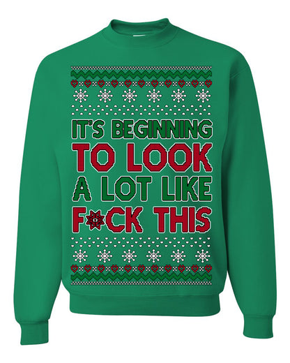 It's Beginning to Look a Lot Like F This Clean Funny Swear Curse Word Ugly Christmas Sweater Ugly Christmas Unisex Crewneck Sweatshirt