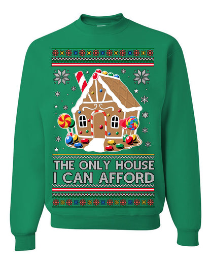 The Only House I Can Afford, Funny Viral Millennial Economy Market Retirement Meme Ugly Christmas Sweater Ugly Christmas Unisex Crewneck Sweatshirt