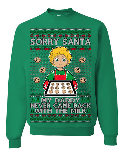 Sorry Santa Dad Never Came Back With Milk, Funny Viral Daddy Left Sad Kid Meme Ugly Christmas Sweater Ugly Christmas Unisex Crewneck Sweatshirt