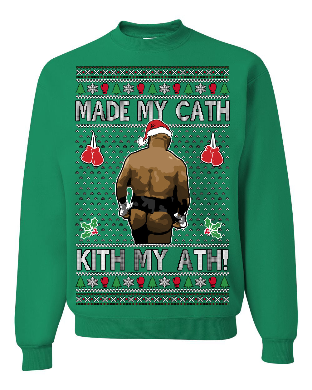 Made My Cath Kith My Ath, Funny Mike Tyson Cash Money Viral Kiss My Ass Boxing Fight Meme, Men Women Ugly Christmas Sweater Ugly Christmas Unisex Crewneck Sweatshirt