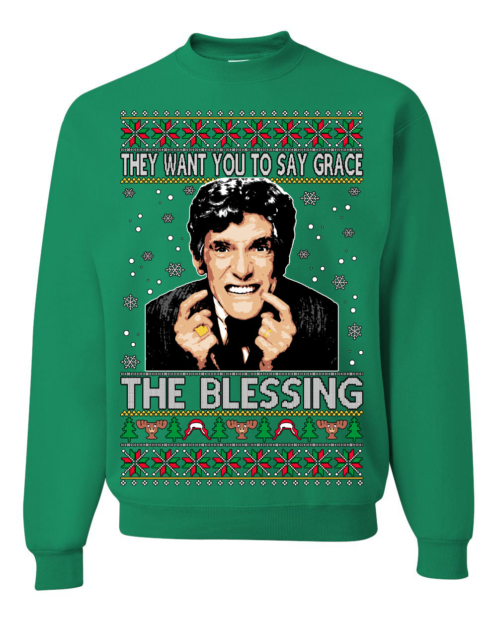 They Want You to Say Grace The Blessing, Fiunny Uncle Louis Classic Holiday 80s Xmas Movies Ugly Christmas Sweater Ugly Christmas Unisex Crewneck Sweatshirt