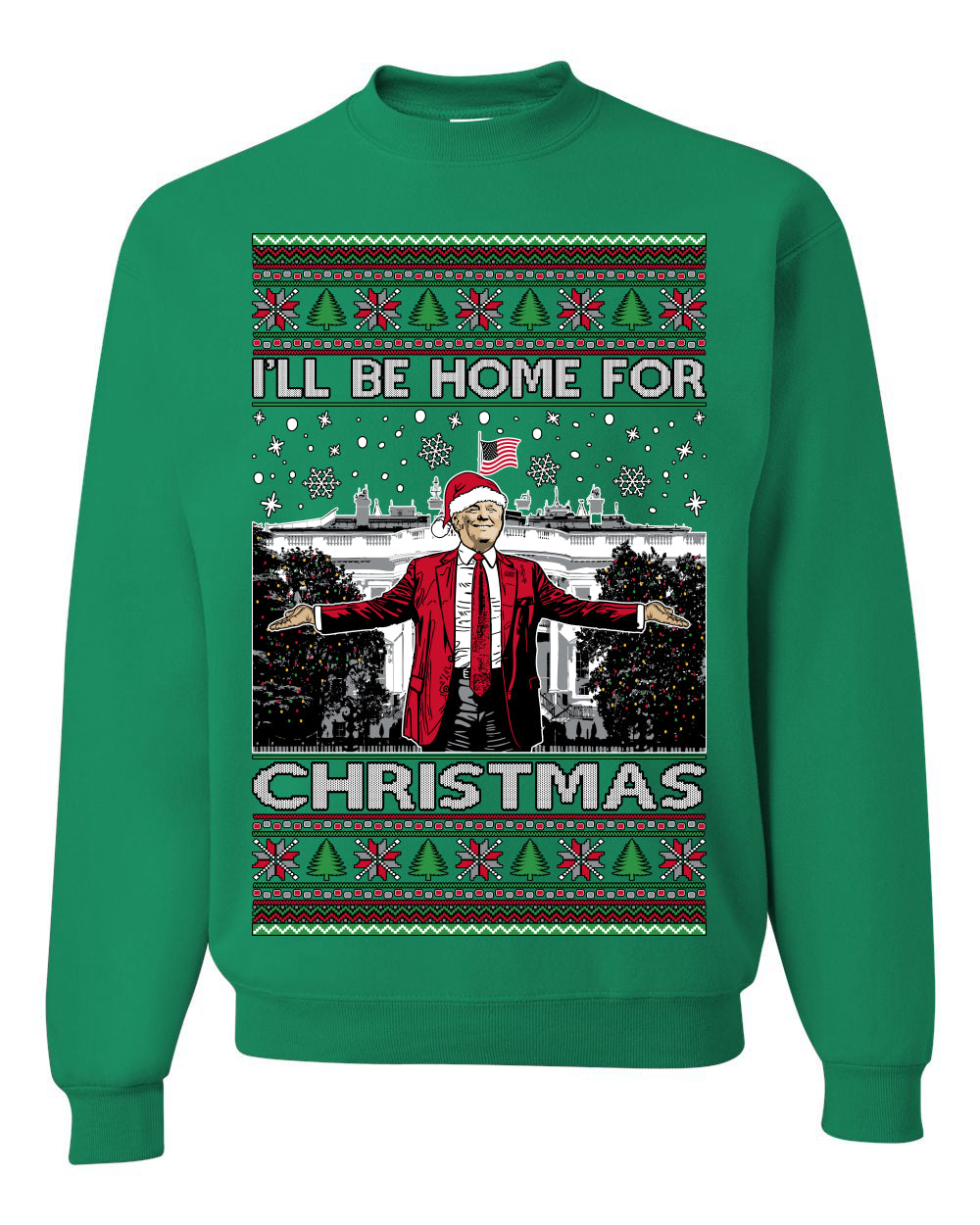 I'll Be Home for Christmas | Funny Santa Clause President Donald Trump White House Holiday Xmas Sweaters, MAGA Ugly Christmas Unisex Crewneck Sweatshirt