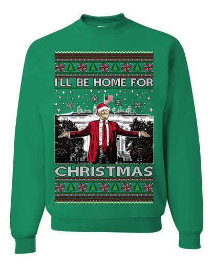I'll Be Home for Christmas | Funny Santa Clause President Donald Trump White House Holiday Xmas Sweaters, MAGA Ugly Christmas Unisex Crewneck Sweatshirt