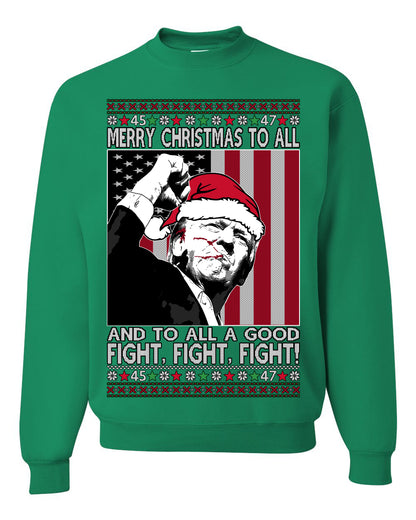 Merry Christmas to All, to All a Good Fight | Santa Xmas President Donald Trump, 45 47, Funny Political Ugly Christmas Sweater Ugly Christmas Unisex Crewneck Sweatshirt