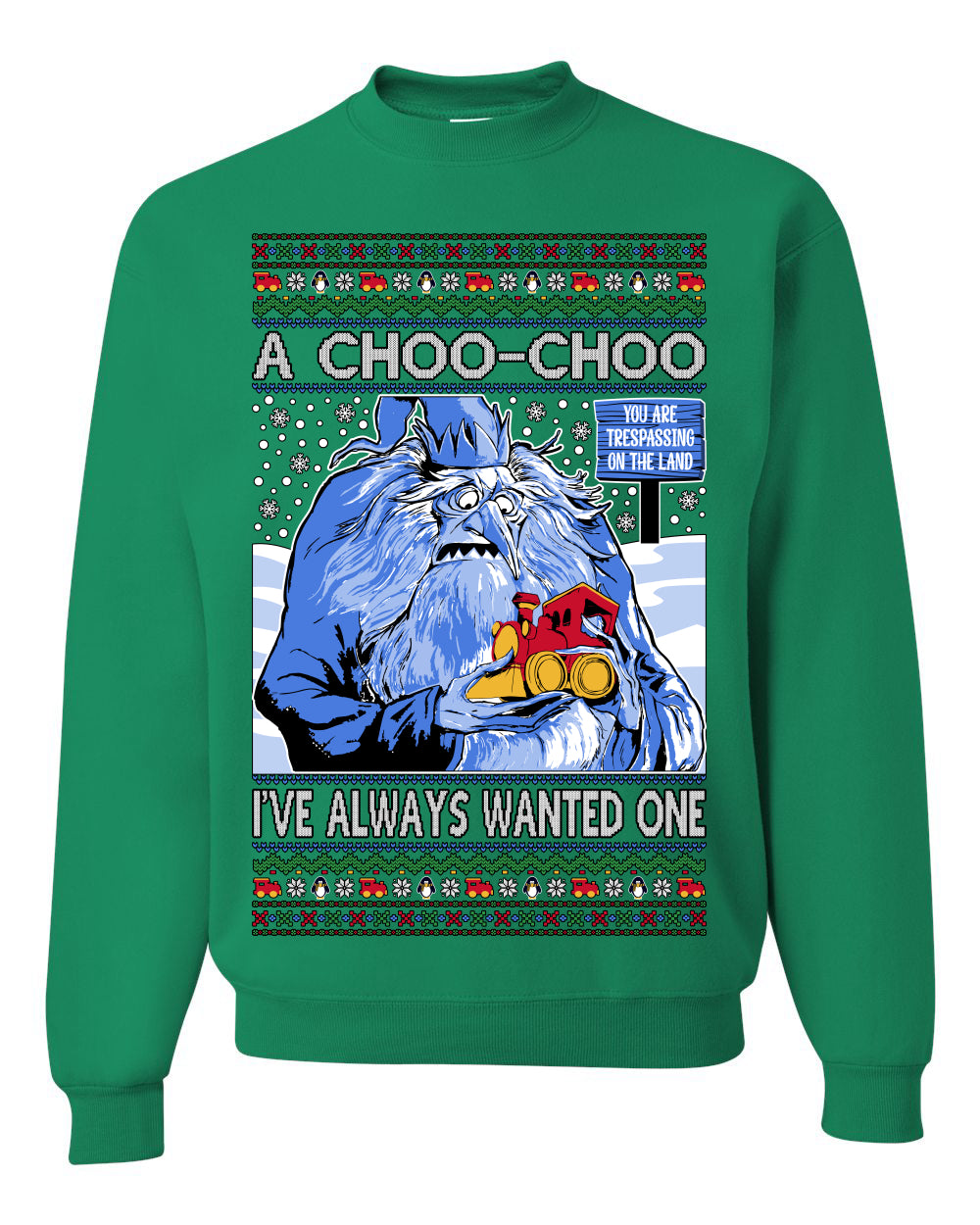 A Choo Choo I've Always Wanted One, Classic Xmas TV Movies Quote, Winter Warlock Santa Claus is Comin to Town Movie, Ugly Christmas Sweater Ugly Christmas Unisex Crewneck Sweatshirt