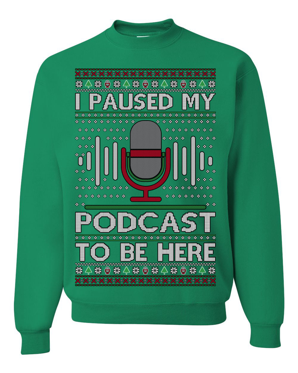 I Paused My Podcast to Be Here, Funny Podcasting Mic Podcaster Streaming Humor Microphone Sound Headphones, Ugly Christmas Sweater Ugly Christmas Unisex Crewneck Sweatshirt
