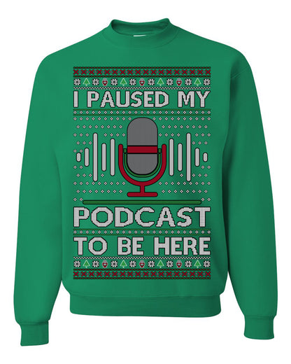I Paused My Podcast to Be Here, Funny Podcasting Mic Podcaster Streaming Humor Microphone Sound Headphones, Ugly Christmas Sweater Ugly Christmas Unisex Crewneck Sweatshirt