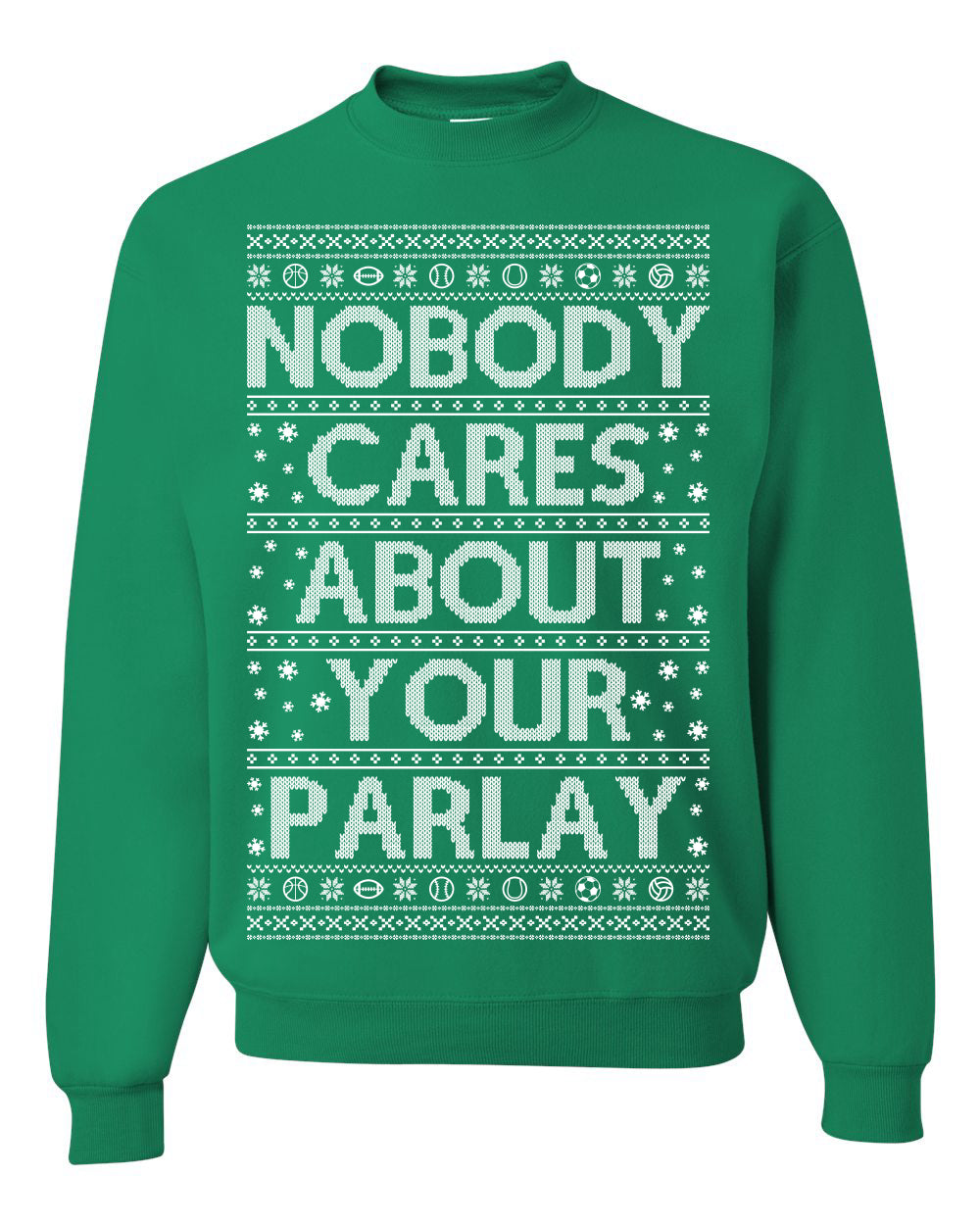 Nobody Cares About Your Parlay, Funny Sports Betting Parlays Sport Football Baseball Fan, Over Under Plus Minus Round Robin, Funny Ugly Christmas Sweater Ugly Christmas Unisex Crewneck Sweatshirt