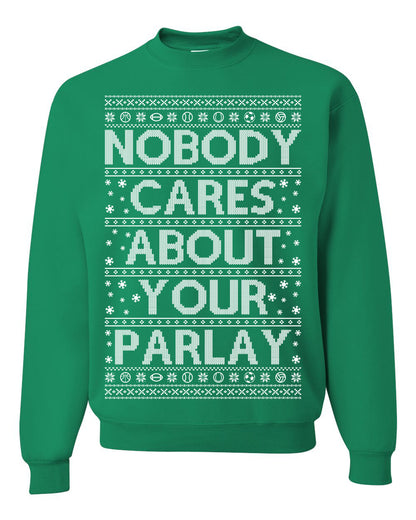 Nobody Cares About Your Parlay, Funny Sports Betting Parlays Sport Football Baseball Fan, Over Under Plus Minus Round Robin, Funny Ugly Christmas Sweater Ugly Christmas Unisex Crewneck Sweatshirt