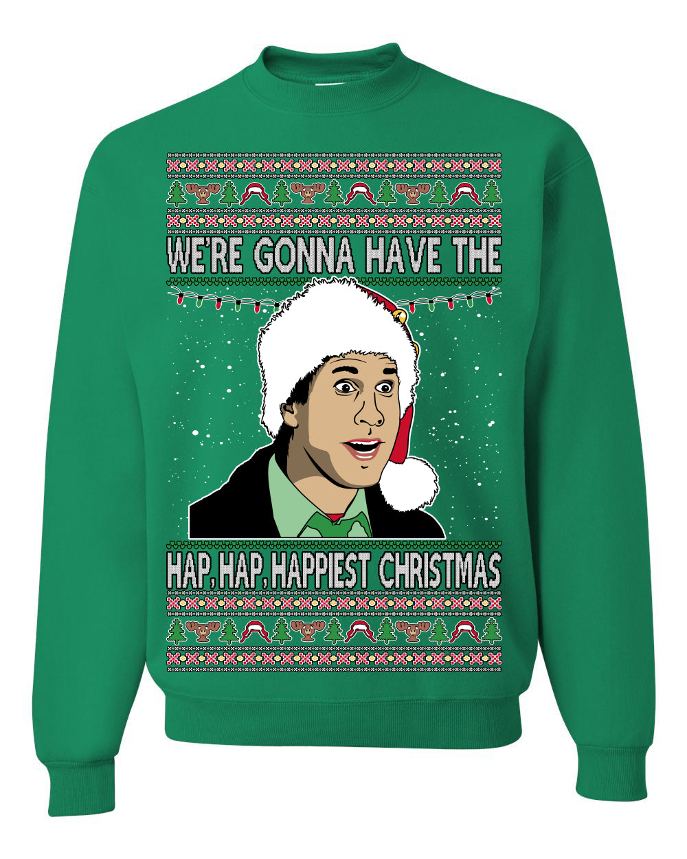 We're Gonna Have the Hap Hap Happiest, Funny Clark Quote 80s Classic Xmas Christmas Vacation Cousin Eddie Quotes, Ugly Christmas Sweater Ugly Christmas Unisex Crewneck Sweatshirt