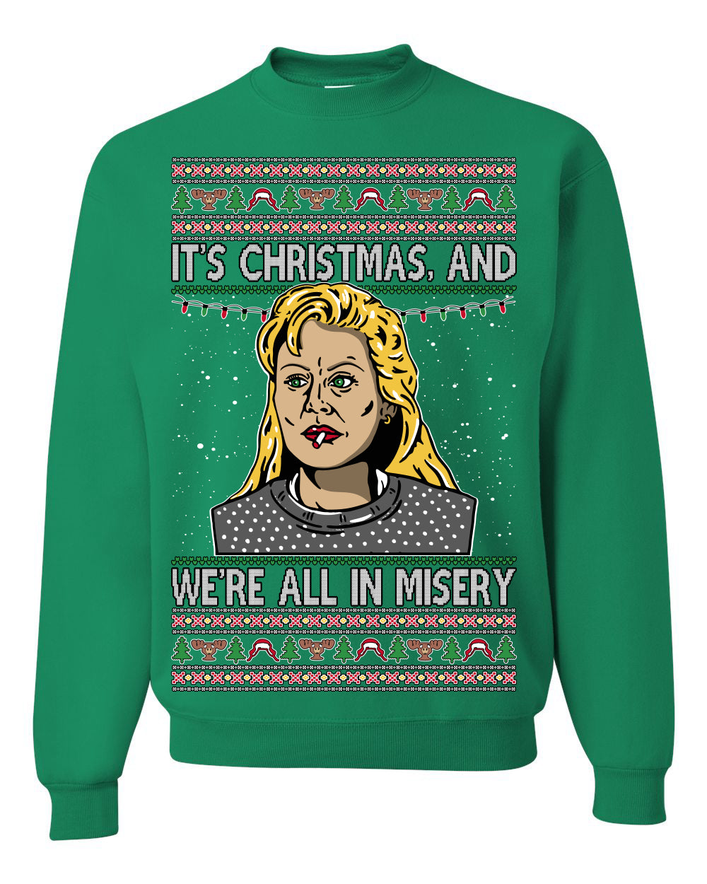 It's Christmas and We're All In Misery Funny Ellen Christmas Vacation Classic 80s Movie Xmas Ugly Christmas Sweater Ugly Christmas Unisex Crewneck Sweatshirt