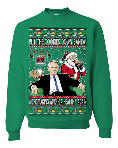 Put the Cookies Down Santa! Make America Healthy Again RFK, Funny Republican Xmas MAGA Gift Trump Ugly Christmas Sweater Ugly Christmas Unisex Crewneck Sweatshirt