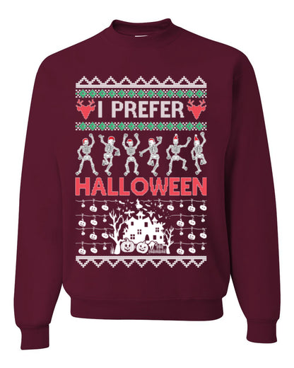 I Prefer Halloween Funny, Fall Autumn Fan Xmas Haunted House Skeleton, Spooky Ugly Christmas Sweater Ugly Christmas Unisex Crewneck Sweatshirt