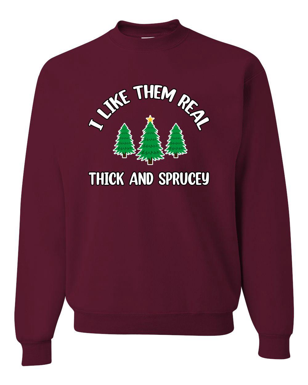 I Like Them Real Thick and Sprucy | Funny Christmas Tree Joke Hip Hop Song Lyrics Meme Ugly Christmas Unisex Crewneck Sweatshirt