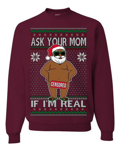Ask Your Mom If I'm Real Funny Black Santa, Funny Dirty Inappropriate Censored Santa Claus, Ugly Christmas Sweater Ugly Christmas Unisex Crewneck Sweatshirt