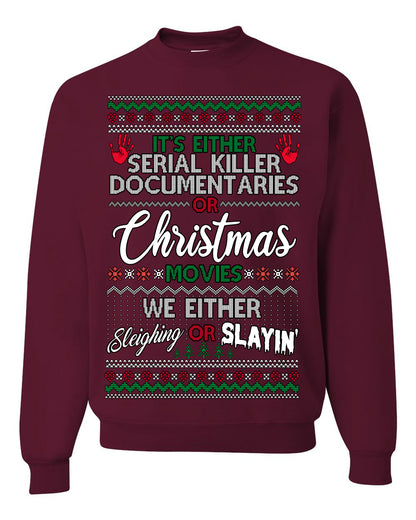 It's Either Serial Killer Docs or Christmas Movies, We Slaying or Sleighing, Funny Halloween Spooky Fall Movie Documentary, Classic Winter Xmas Ugly Christmas Sweater Ugly Christmas Unisex Crewneck Sweatshirt