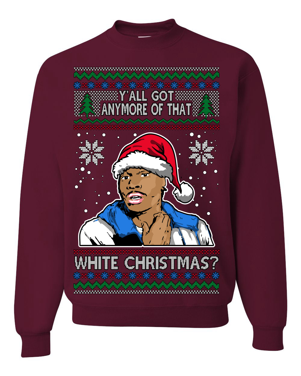 Y'all Got Anymore of that White Christmas, Funny Tyrone Biggums Crackhead Dave TV Show Crack Joke Parody Ugly Christmas Sweater Ugly Christmas Unisex Crewneck Sweatshirt