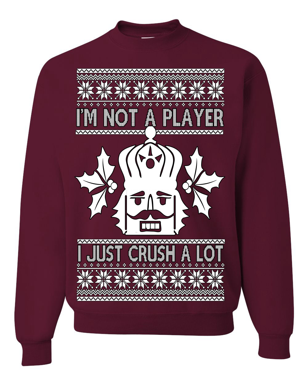 I'm Not a Player I Just Crush A Lot, Funny Nutcracker Nut Cracker Classic Holiday Food Pun Ugly Christmas Sweater Ugly Christmas Unisex Crewneck Sweatshirt