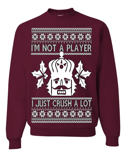 I'm Not a Player I Just Crush A Lot, Funny Nutcracker Nut Cracker Classic Holiday Food Pun Ugly Christmas Sweater Ugly Christmas Unisex Crewneck Sweatshirt