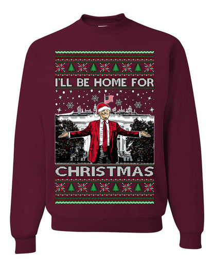 I'll Be Home for Christmas | Funny Santa Clause President Donald Trump White House Holiday Xmas Sweaters, MAGA Ugly Christmas Unisex Crewneck Sweatshirt