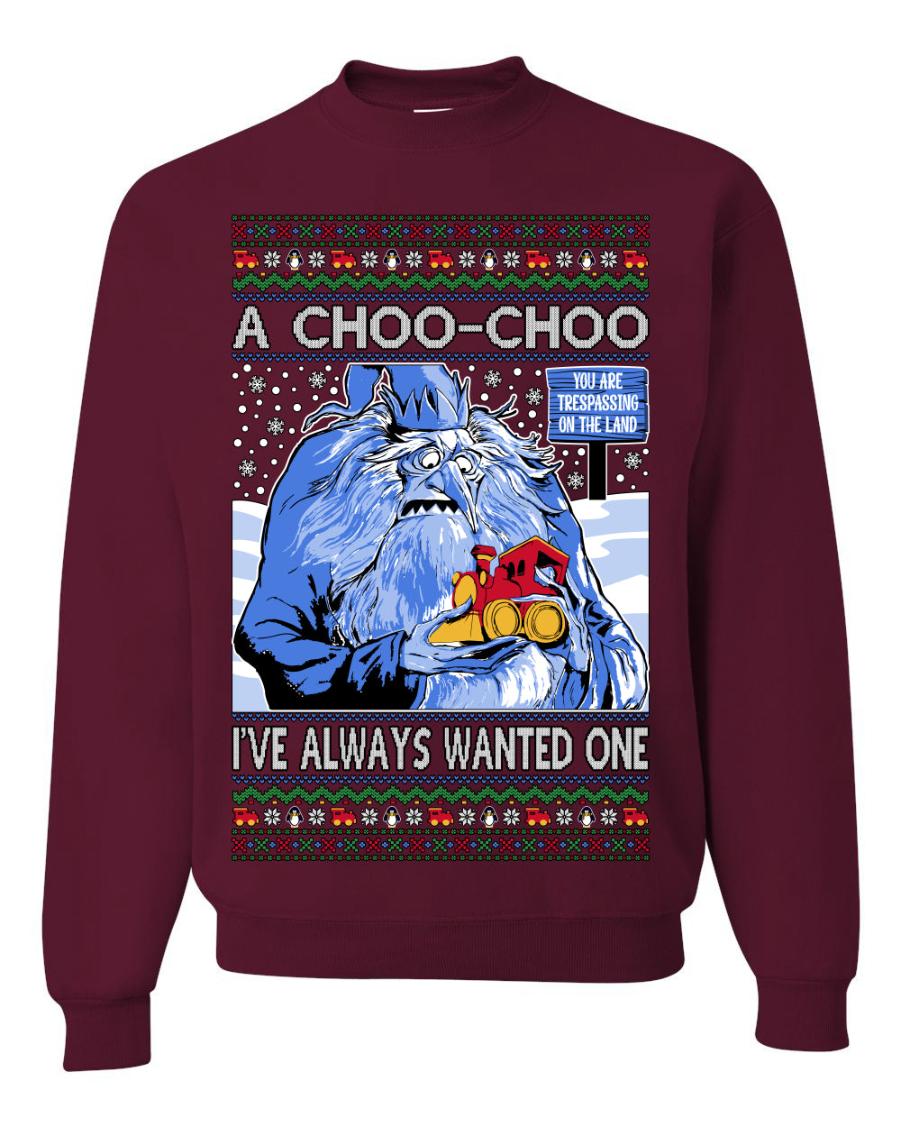 A Choo Choo I've Always Wanted One, Classic Xmas TV Movies Quote, Winter Warlock Santa Claus is Comin to Town Movie, Ugly Christmas Sweater Ugly Christmas Unisex Crewneck Sweatshirt