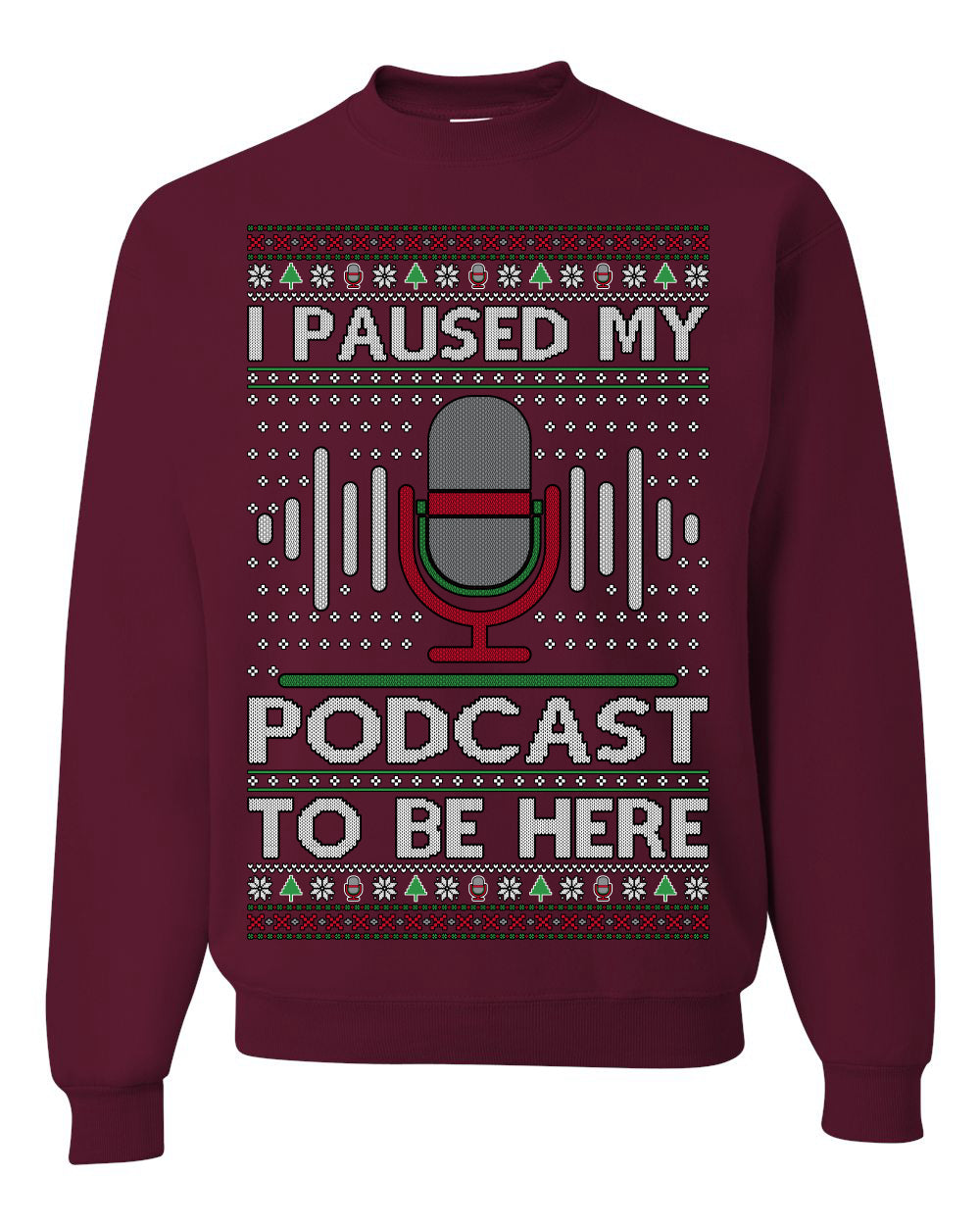 I Paused My Podcast to Be Here, Funny Podcasting Mic Podcaster Streaming Humor Microphone Sound Headphones, Ugly Christmas Sweater Ugly Christmas Unisex Crewneck Sweatshirt
