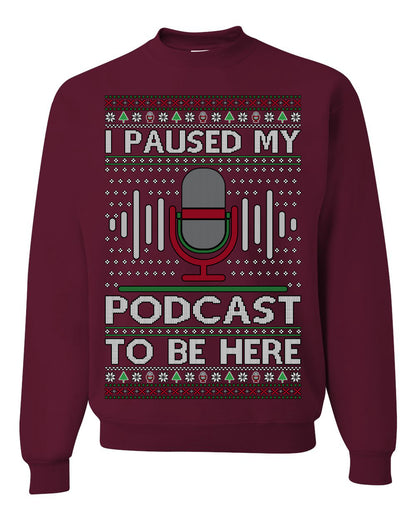 I Paused My Podcast to Be Here, Funny Podcasting Mic Podcaster Streaming Humor Microphone Sound Headphones, Ugly Christmas Sweater Ugly Christmas Unisex Crewneck Sweatshirt