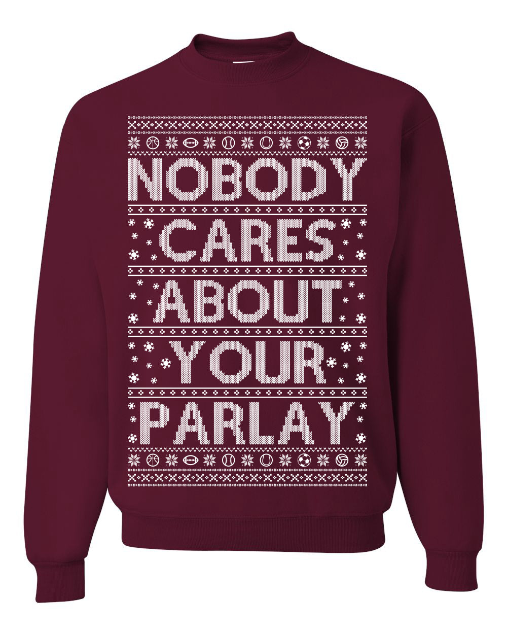 Nobody Cares About Your Parlay, Funny Sports Betting Parlays Sport Football Baseball Fan, Over Under Plus Minus Round Robin, Funny Ugly Christmas Sweater Ugly Christmas Unisex Crewneck Sweatshirt