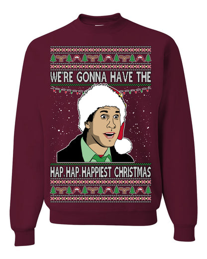 We're Gonna Have the Hap Hap Happiest, Funny Clark Quote 80s Classic Xmas Christmas Vacation Cousin Eddie Quotes, Ugly Christmas Sweater Ugly Christmas Unisex Crewneck Sweatshirt