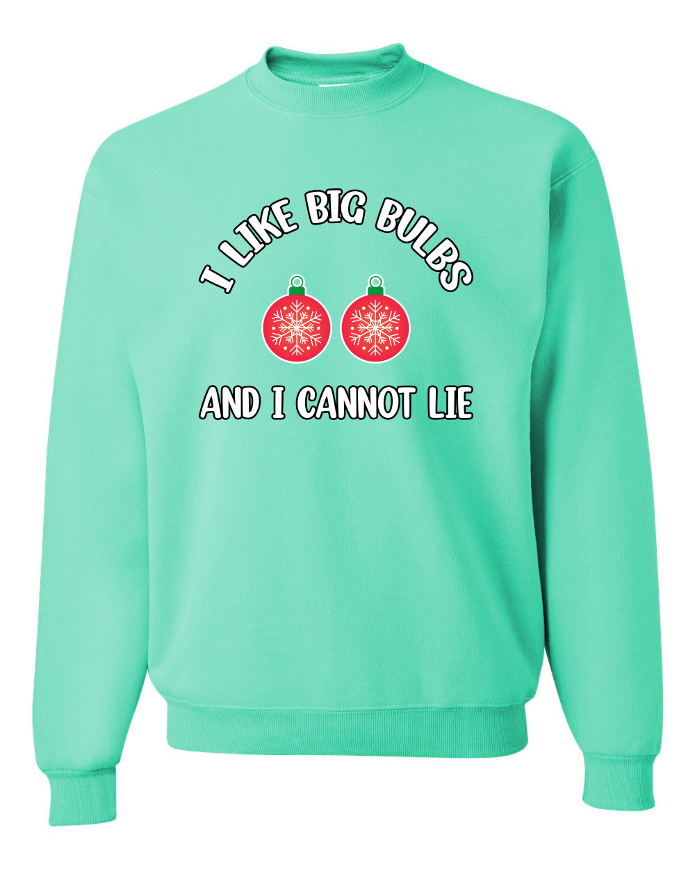 I Like Big Bulbs and I Cannot Lie | Funny Christmas Ornament Joke, Hip Hop Song Lyrics Ornaments Meme Ugly Christmas Unisex Crewneck Sweatshirt