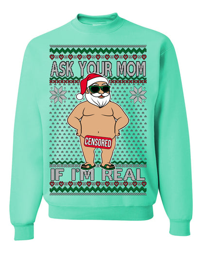 Ask Your Mom If I'm Real Funny, Funny Dirty Inappropriate Censored Santa Claus, Ugly Christmas Sweater Ugly Christmas Unisex Crewneck Sweatshirt