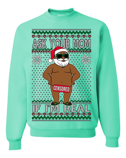 Ask Your Mom If I'm Real Funny Black Santa, Funny Dirty Inappropriate Censored Santa Claus, Ugly Christmas Sweater Ugly Christmas Unisex Crewneck Sweatshirt
