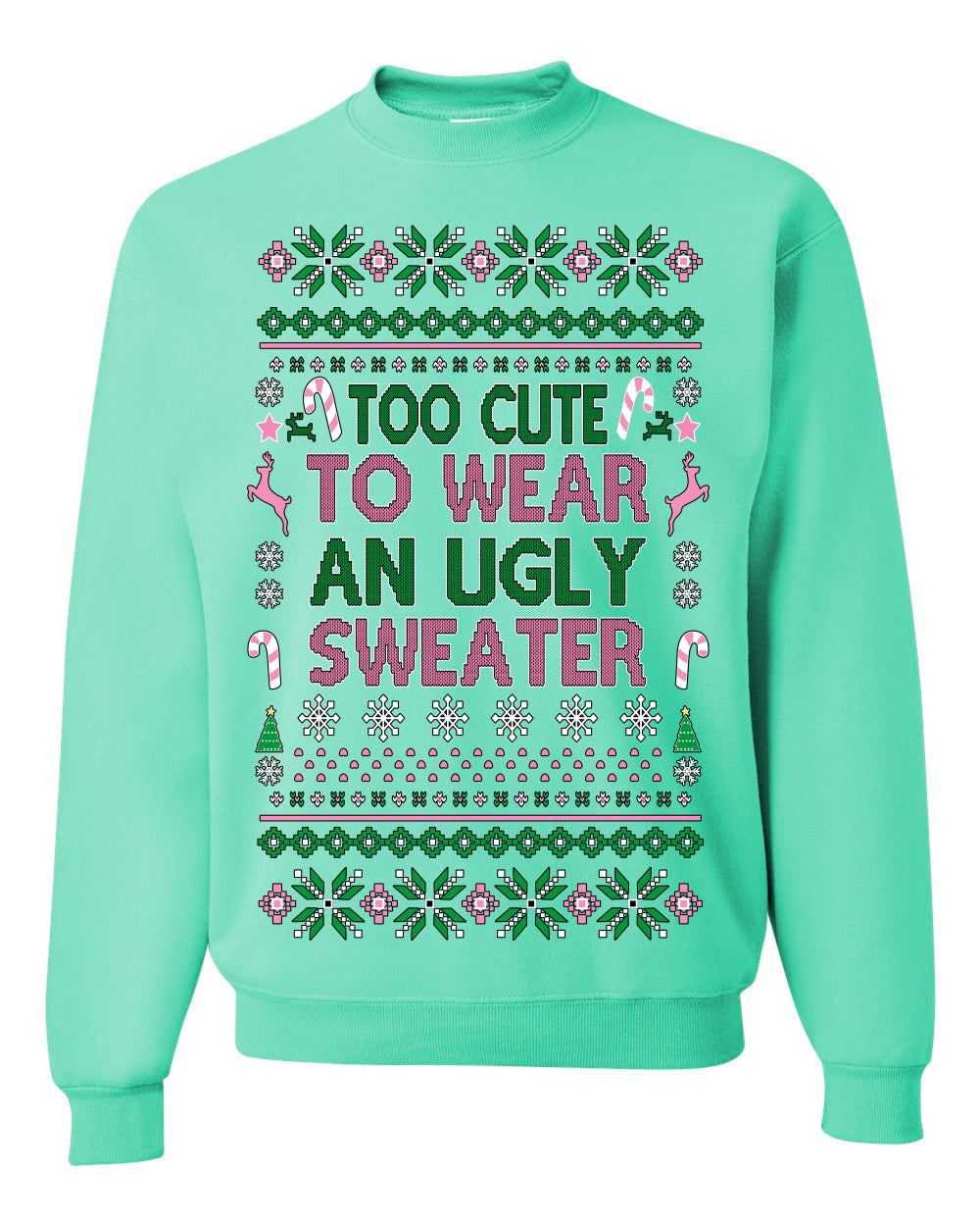 Too Cute to Wear an Ugly Sweater, Funny Classic Pink Candy Cane Reindeer Cute Diva Girl Xmas, Ugly Christmas Sweater Ugly Christmas Unisex Crewneck Sweatshirt