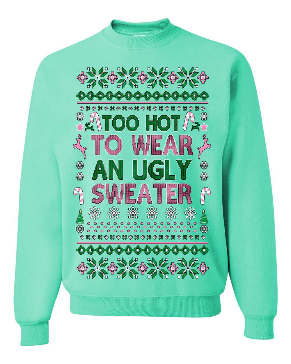 Too Hot to Wear an Ugly Sweater, Funny Pink Candy Cane Cut Diva Girl Reindeer Xmas, Ugly Christmas Sweater Ugly Christmas Unisex Crewneck Sweatshirt