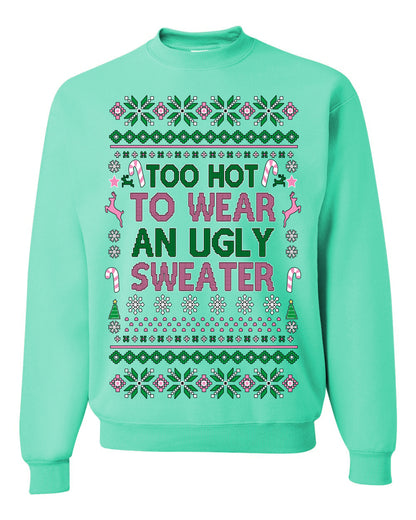 Too Hot to Wear an Ugly Sweater, Funny Pink Candy Cane Cut Diva Girl Reindeer Xmas, Ugly Christmas Sweater Ugly Christmas Unisex Crewneck Sweatshirt
