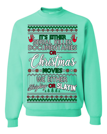 It's Either Serial Killer Docs or Christmas Movies, We Slaying or Sleighing, Funny Halloween Spooky Fall Movie Documentary, Classic Winter Xmas Ugly Christmas Sweater Ugly Christmas Unisex Crewneck Sweatshirt