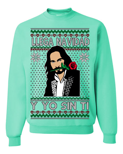 Llega Navidad Y Yo Sin Ti Christmas Is Coming, Marco Mexican Pop Star Mexico Music Michoacán Ugly Christmas Sweater Ugly Christmas Unisex Crewneck Sweatshirt