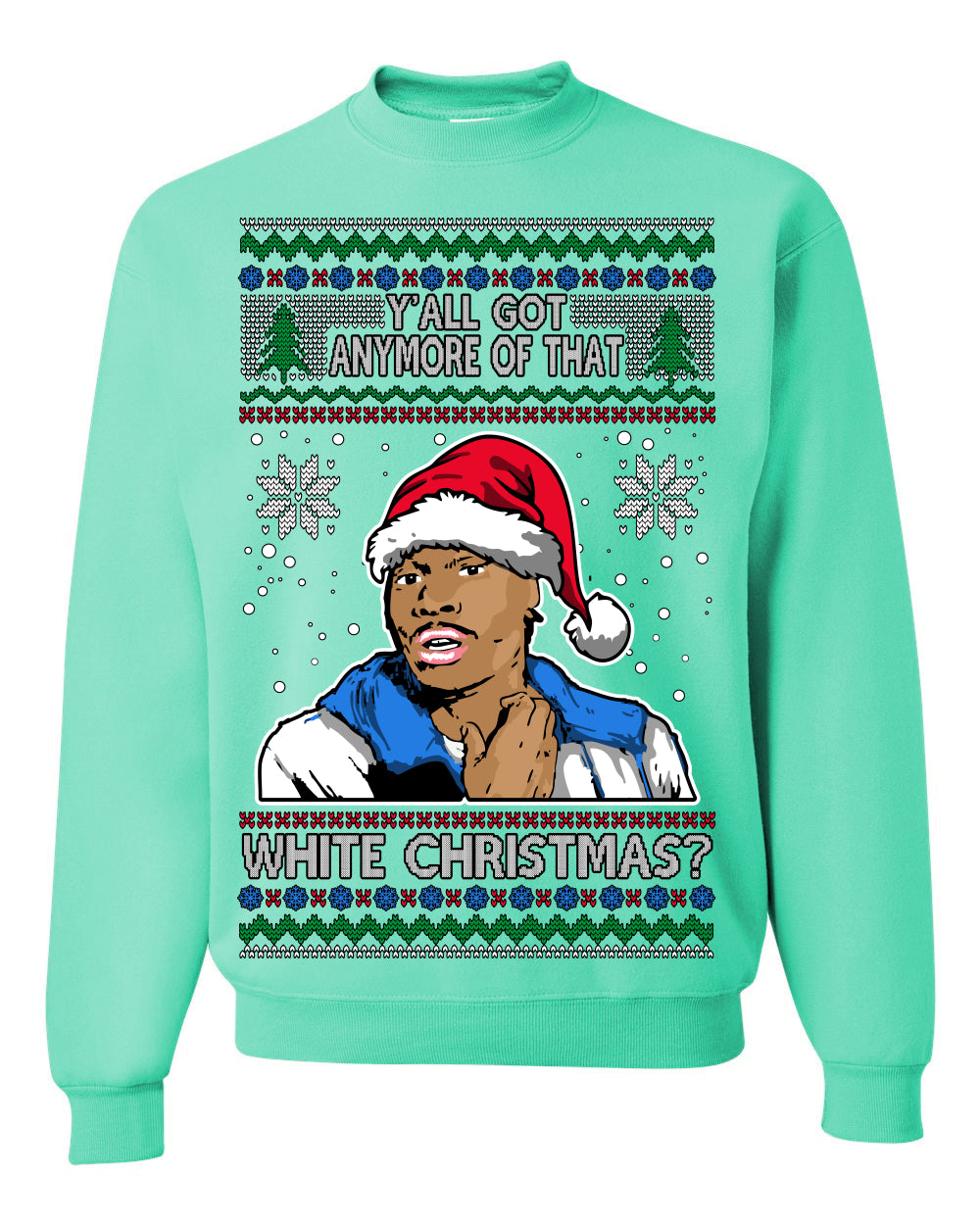 Y'all Got Anymore of that White Christmas, Funny Tyrone Biggums Crackhead Dave TV Show Crack Joke Parody Ugly Christmas Sweater Ugly Christmas Unisex Crewneck Sweatshirt