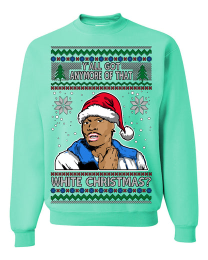 Y'all Got Anymore of that White Christmas, Funny Tyrone Biggums Crackhead Dave TV Show Crack Joke Parody Ugly Christmas Sweater Ugly Christmas Unisex Crewneck Sweatshirt