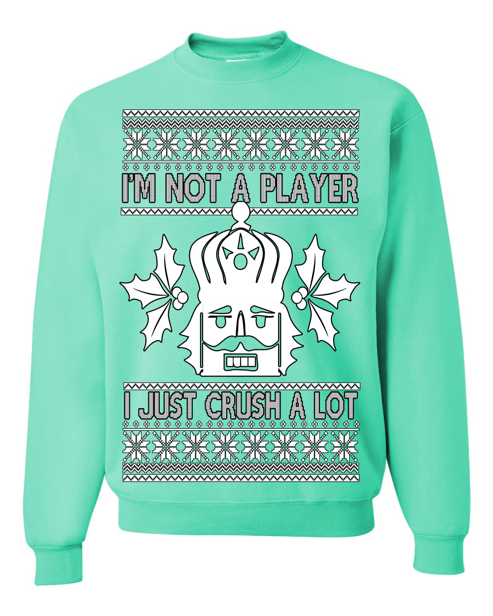 I'm Not a Player I Just Crush A Lot, Funny Nutcracker Nut Cracker Classic Holiday Food Pun Ugly Christmas Sweater Ugly Christmas Unisex Crewneck Sweatshirt