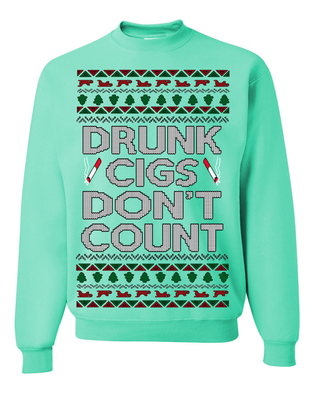 Drunk Cigs Don't Count Funny Cigarette Smoker Cig Ugly Christmas Sweater Ugly Christmas Unisex Crewneck Sweatshirt