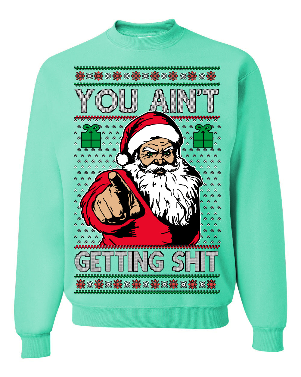 You Ain't Getting Shit Funny Santa Claus Ugly Christmas Sweater Ugly Christmas Unisex Crewneck Sweatshirt
