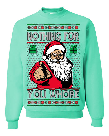 Nothing For You Whore Funny Vulgar Santa Claus Ugly Christmas Sweater Ugly Christmas Unisex Crewneck Sweatshirt