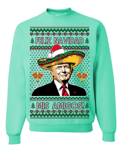 Feliz Navidad Mi Amigos, 47th USA President of the United States, Gift for Republicans Conservatives Ugly Christmas Sweater Ugly Christmas Unisex Crewneck Sweatshirt