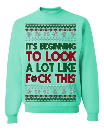 It's Beginning to Look a Lot Like F This Clean Funny Swear Curse Word Ugly Christmas Sweater Ugly Christmas Unisex Crewneck Sweatshirt