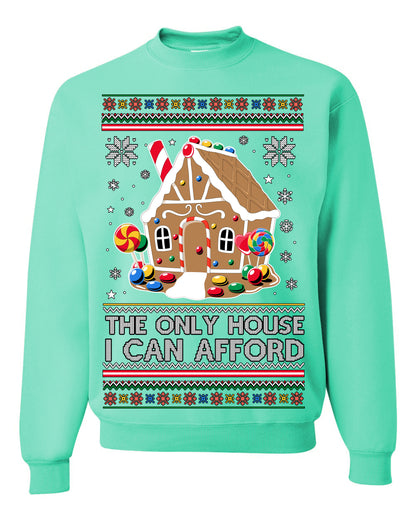 The Only House I Can Afford, Funny Viral Millennial Economy Market Retirement Meme Ugly Christmas Sweater Ugly Christmas Unisex Crewneck Sweatshirt