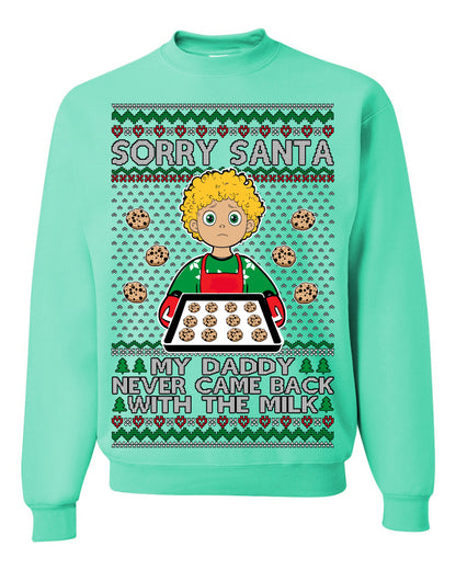 Sorry Santa Dad Never Came Back With Milk, Funny Viral Daddy Left Sad Kid Meme Ugly Christmas Sweater Ugly Christmas Unisex Crewneck Sweatshirt