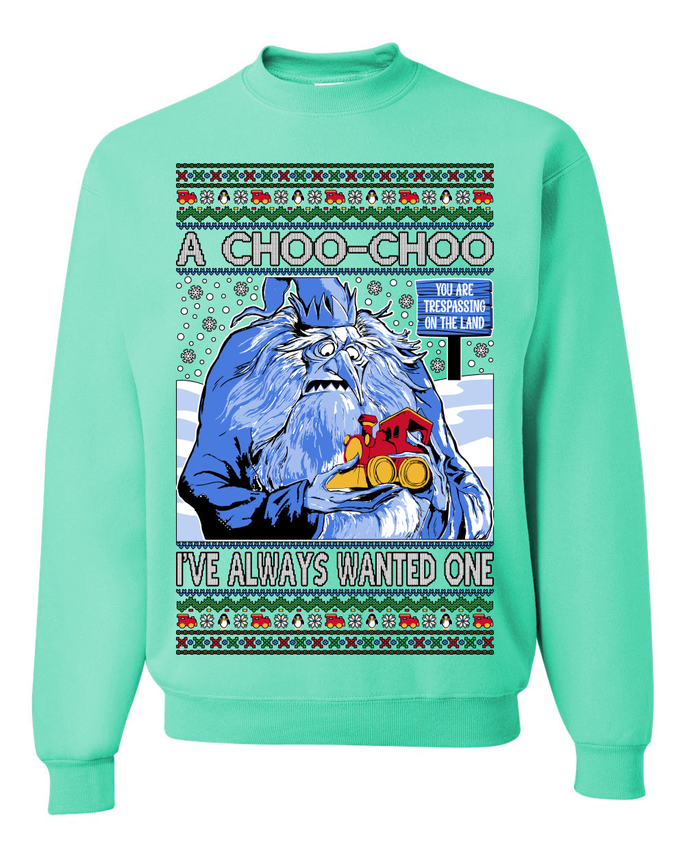 A Choo Choo I've Always Wanted One, Classic Xmas TV Movies Quote, Winter Warlock Santa Claus is Comin to Town Movie, Ugly Christmas Sweater Ugly Christmas Unisex Crewneck Sweatshirt